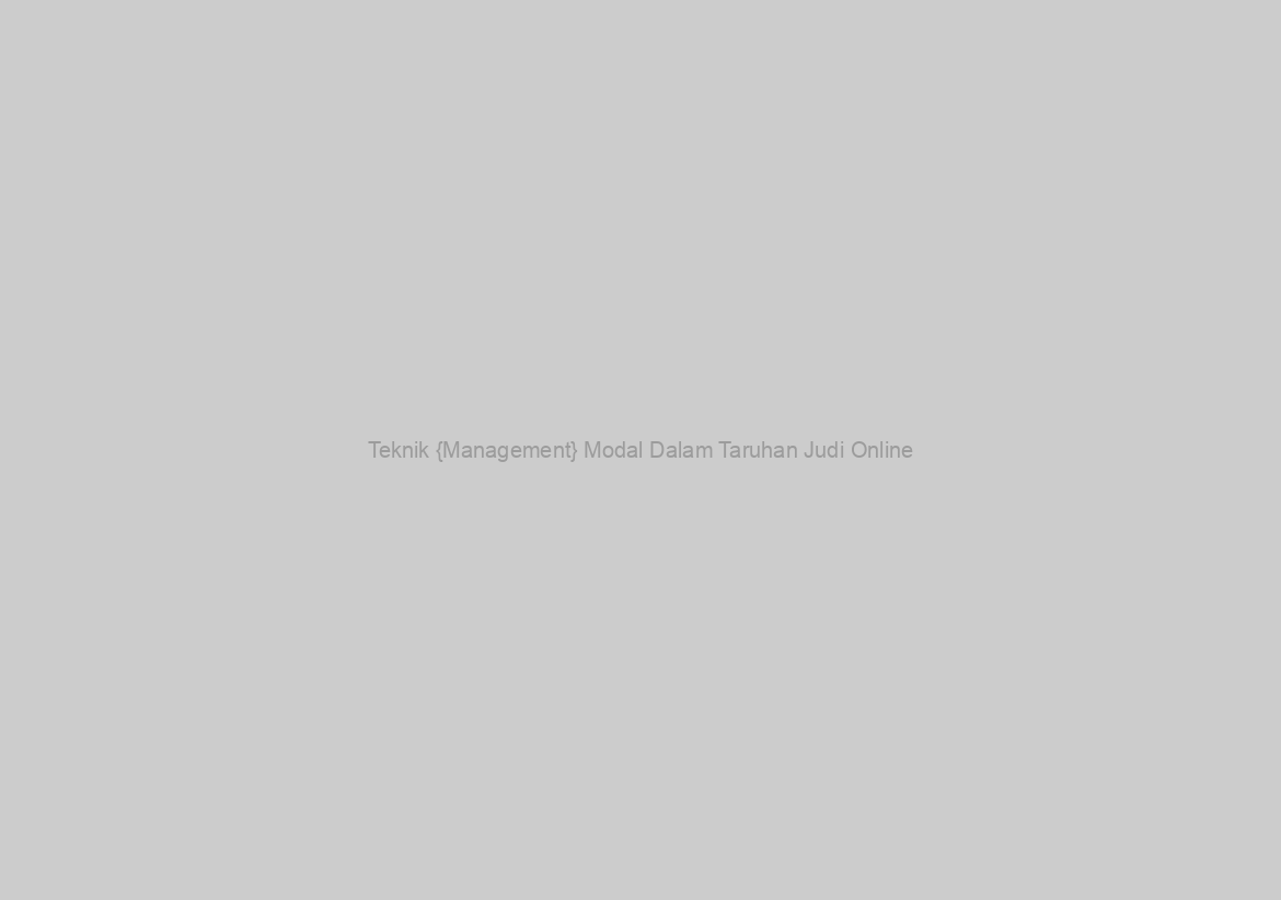 Teknik {Management} Modal Dalam Taruhan Judi Online